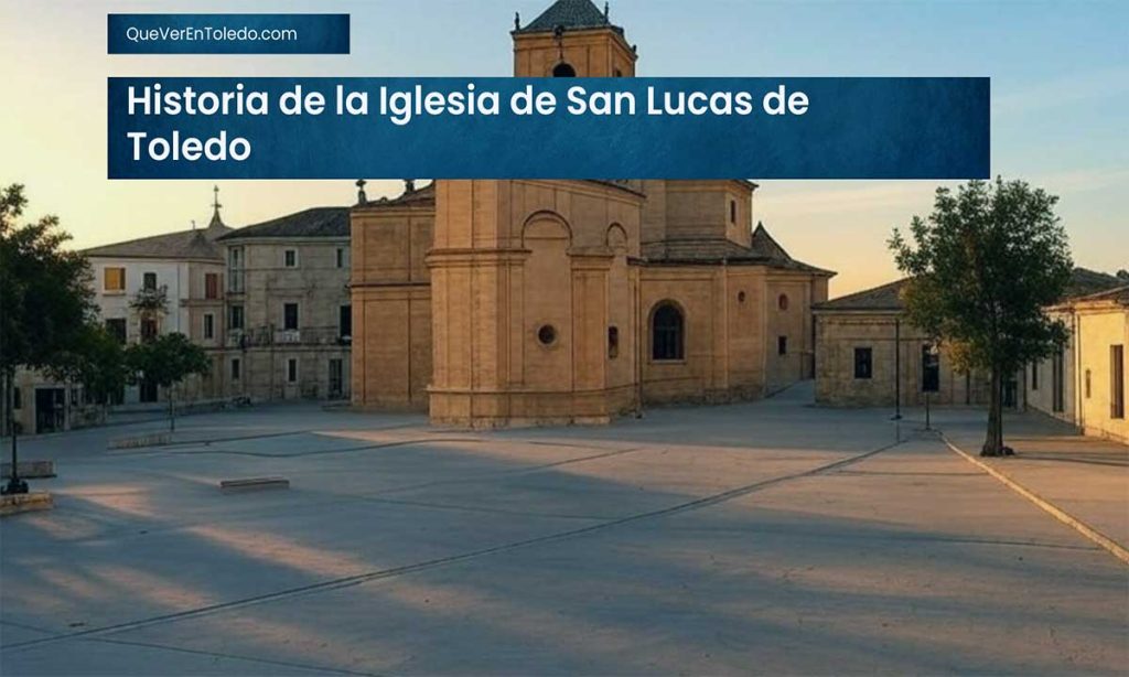 Historia de la Iglesia de San Lucas de Toledo